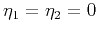 $\eta_1=\eta_2=0$