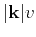 $\vert\mathbf{k}\vert v$