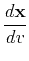$\displaystyle \frac{d\mathbf{x}}{dv}$