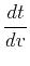 $\displaystyle \frac{dt}{dv}$