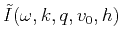 $\tilde{I}(\omega,k,q,v_0,h)$