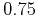 $0.75 $