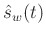 $\hat{s}_w(t)$