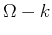 $ \Omega -k$