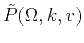 $ \tilde{P}(\Omega,k,v)$