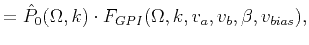 $\displaystyle = \hat{P}_0(\Omega,k) \cdot F_{GPI}(\Omega,k,v_a,v_b,\beta,v_{bias}),$