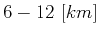 $ 6-12\ [km]$