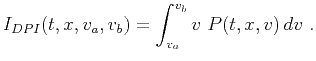 $\displaystyle I_{DPI}(t,x,v_a,v_b) = \int^{v_b}_{v_a} v\ P(t,x,v)\,dv\ .$