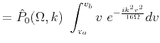 $\displaystyle = \hat{P}_0(\Omega,k)\ \int^{v_b}_{v_a} v\ e^{-\frac{i k^2 v^2}{16\Omega}}dv$