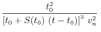 $\displaystyle \frac{t_0^2}{\left[t_0 + S(t_0)\,\left(t-t_0\right)\right]^3\,v_n^2}\;$