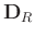 $\mathbf{D}_R$
