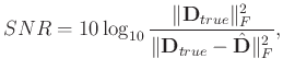 $\displaystyle SNR=10\log_{10}\frac{\Arrowvert \mathbf{D}_{true} \Arrowvert_F^2}{\Arrowvert \mathbf{D}_{true} -\hat{\mathbf{D}}\Arrowvert_F^2},$