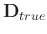 $\mathbf{D}_{true}$
