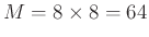 $M=8\times8=64$