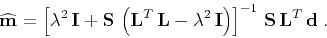 \begin{displaymath}
\widehat{\mathbf{m}} =
\left[\lambda^2\,\mathbf{I} +
\m...
...ht)
\right]^{-1}\,
\mathbf{S}\,\mathbf{L}^T\,\mathbf{d}\;.
\end{displaymath}