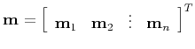 $\mathbf{m} = \left[\begin{array}{cccc}
\mathbf{m}_1 &
\mathbf{m}_2 &
\vdots &
\mathbf{m}_n
\end{array}\right]^T$