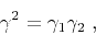 \begin{displaymath}
\gamma^2 = \gamma_1 \gamma_2\;,
\end{displaymath}