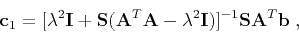 \begin{displaymath}
\mathbf{c}_1 = [\lambda^2 \mathbf{I} + \mathbf{S}(\mathbf{A...
...mbda^2 \mathbf{I})]^{-1}\mathbf{S}\mathbf{A}^T\mathbf{b}\;,
\end{displaymath}