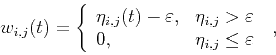 \begin{displaymath}
w_{i,j}(t) = \left \{ \begin{array}{ll}
\eta_{i,j}(t)-\var...
...\\
0, & \eta_{i,j}\le \varepsilon
\end{array} \right.\;,
\end{displaymath}