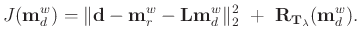 $\displaystyle J(\mathbf{m}_d^{w}) = \Vert \mathbf{d} - \mathbf{m}_r^{w} - \math...
...}_d^{w} \Vert _{2}^{2}\ +\ \mathbf{R}_{\mathbf{T}_{\lambda}}(\mathbf{m}_d^{w}).$