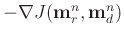 $-\nabla J(\mathbf{m}_{r}^{n},\mathbf{m}_{d}^{n})$