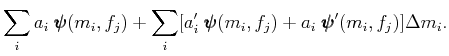 $\displaystyle \sum_i{a_i\;\pmb{\psi}(m_i,f_j)}+\sum_i[a_i'\;\pmb{\psi}(m_i,f_j)+a_i\;\pmb{\psi}'(m_i,f_j)]\Delta{m_i}.$