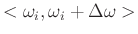 $<\omega_i,\omega_{i}+\Delta \omega>$