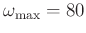 $\omega_{\max}=80$