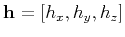 $\mathbf{h} = \left[h_x,h_y,h_z\right]$