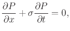 $\displaystyle \frac{\partial P}{\partial x} + \sigma \frac{\partial P}{\partial t} = 0,$
