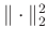 $\Arrowvert\cdot\Arrowvert_2^2$