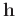 $\mathbf{h}$