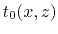 $ t_0(x,z)$