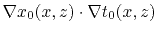 $\displaystyle \nabla x_0 (x,z)\cdot \nabla t_0 (x,z)$