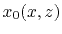 $\displaystyle x_0 (x,z)$