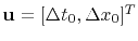 $ \mathbf{u} = [\Delta t_0, \Delta x_0]^T$