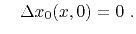 $\displaystyle \quad \Delta x_0(x,0) = 0~.$