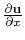 $ \frac{\partial \mathbf{u}}{\partial x}$