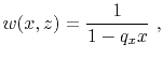 $\displaystyle w(x,z) = \frac{1}{1-q_x x}~,$