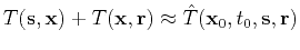 $\displaystyle T(\mathbf{s},\mathbf{x})+T(\mathbf{x},\mathbf{r}) \approx\hat{T}(\mathbf{x}_0,t_0,\mathbf{s},\mathbf{r})$