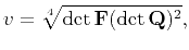 $\displaystyle v=\sqrt[4]{\det\mathbf{F}(\det\mathbf{Q})^2},$
