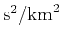 $\mbox{s}^2 / \mbox{km}^2$