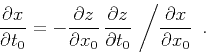 \begin{displaymath}
\frac{\partial x}{\partial t_0} = - \frac{\partial z}{\parti...
...rtial t_0} 
\left/ \frac{\partial x}{\partial x_0} \right.\;.
\end{displaymath}