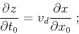\begin{displaymath}
\frac{\partial z}{\partial t_0} = v_d \frac{\partial x}{\partial x_0}\;;
\end{displaymath}