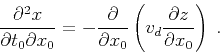 \begin{displaymath}
\frac{\partial^2 x}{\partial t_0 \partial x_0} =
- \frac{\pa...
...rtial x_0} \left(v_d \frac{\partial z}{\partial x_0}\right)\;.
\end{displaymath}