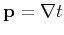 $\mathbf{p} = \nabla t$