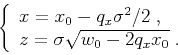 \begin{displaymath}
\left\{ \begin{array}{lcl}
x = x_0 - q_x \sigma^2/2\;, \\
z = \sigma \sqrt{w_0 - 2 q_x x_0}\;.
\end{array} \right.
\end{displaymath}
