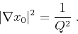 \begin{displaymath}
\vert \nabla x_0 \vert^2 = \frac{1}{Q^2}\;.
\end{displaymath}