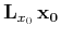 $\mathbf{L}_{x_0} \mathbf{x_0}$