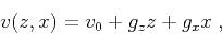 \begin{displaymath}
v (z,x) = v_0 + g_z z + g_x x\;,
\end{displaymath}